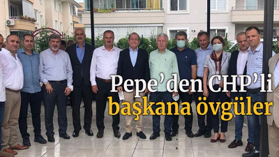 Pepe’den CHP’li başkana övgüler
